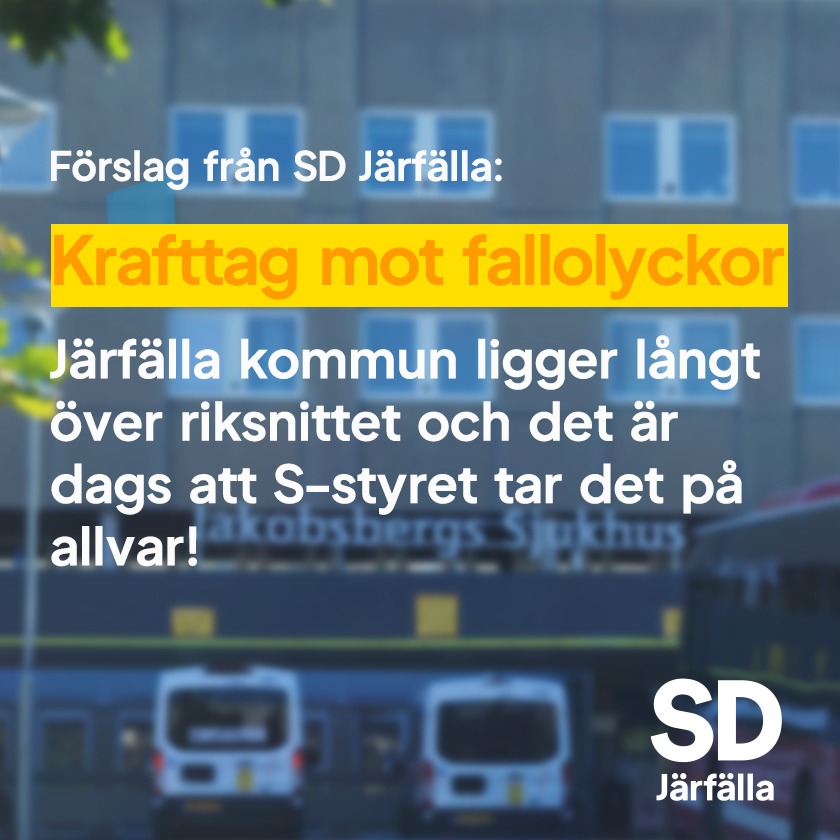 En bild från Jakobsbergs sjukhus med texen förslag från SD Järfälla. Krafttag mot fallolyckor. Järfälla kommun ligger långt över rikssnittet och det är dags att S-styret tar det på allvar