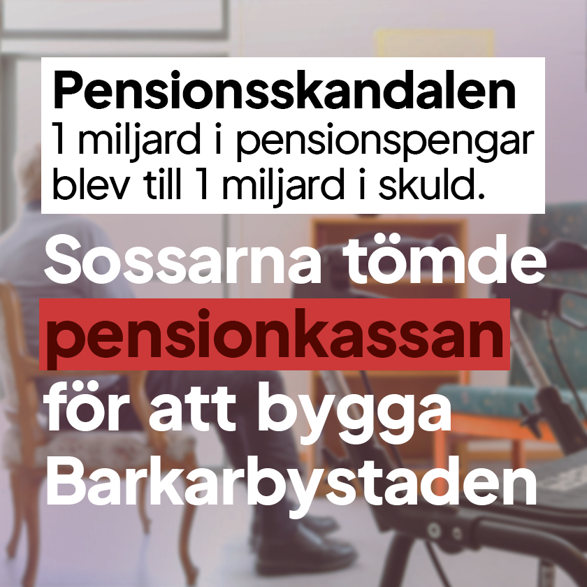 Pensionsskandalen 1 miljard i pensionspengar blev 1 miljard i skulder. Sossarna tömde pensionskassan för att bygga Barkarbystaden